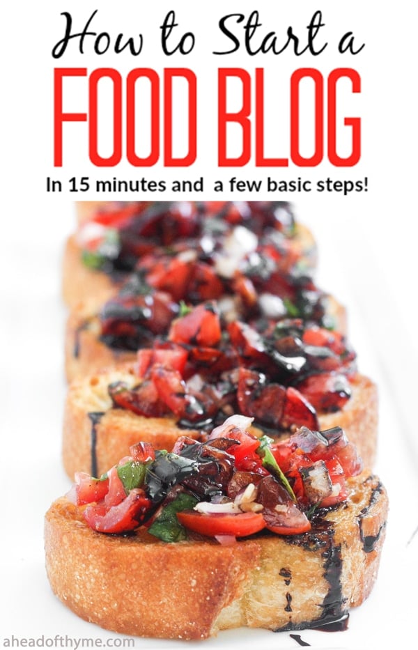 How to Start a Food Blog: Want to make money online? Start your very own success story by taking 15 minutes to follow a few basic steps and start a food blog today! | aheadofthyme.com