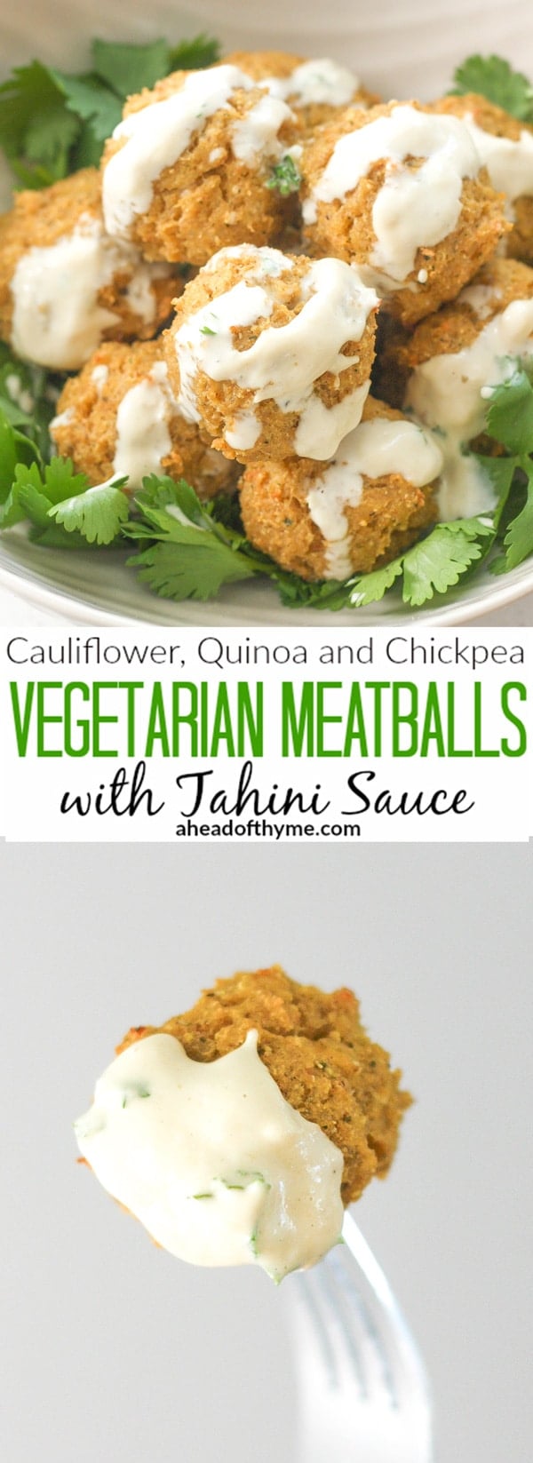 Quinoa, Cauliflower and Chickpea Vegetarian Meatballs with Tahini Sauce: Vegetarian meatballs are easy to make with a combination of quinoa, cauliflower, chickpeas and an assortment of spices and herbs, drizzled with a homemade tahini sauce | aheadofthyme.com