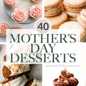 Collection of over 40 best most popular Mother's Day dessert recipes from spring cakes and cookies, feminine pink treats, rich chocolate desserts, and more. | aheadofthyme.com