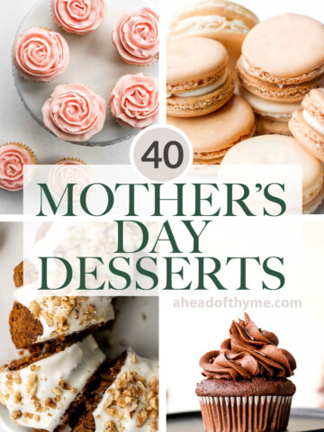 Collection of over 40 best most popular Mother's Day dessert recipes from spring cakes and cookies, feminine pink treats, rich chocolate desserts, and more. | aheadofthyme.com