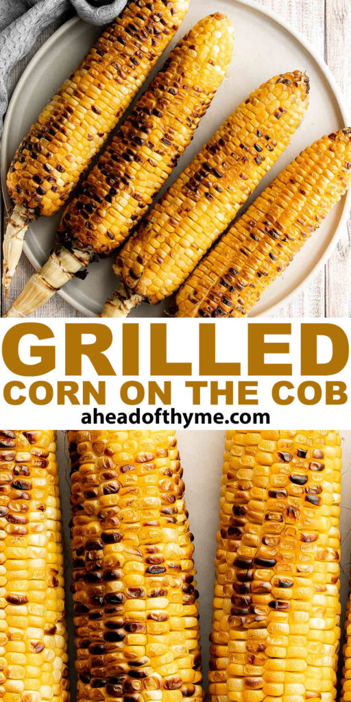 Buttery and salty grilled corn on the cob with beautiful char marks, delicious flavor, and the best texture is the easiest recipe to throw on the grill. | aheadofthyme.com