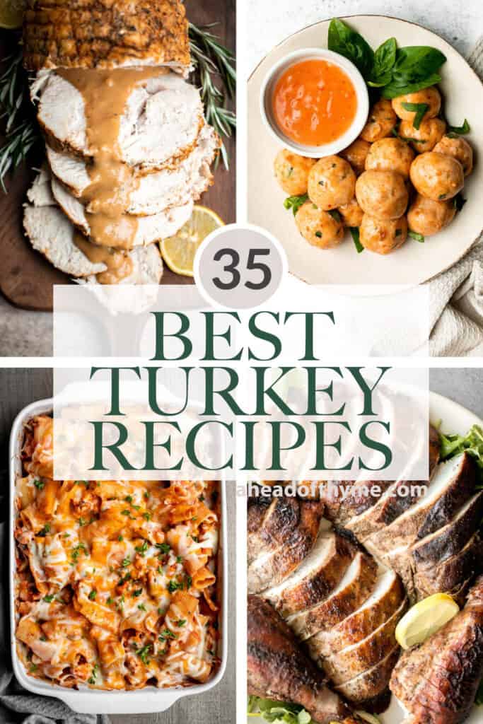Over 35 best turkey recipes including whole roast turkey, instant pot turkey, slow cooker turkey, turkey breast, ground turkey recipes, meatballs, and more. | aheadofthyme.com