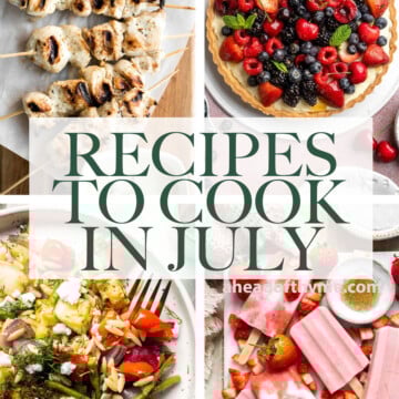 Are you wondering what to cook in July? Browse over 50 best July recipes to cook for breakfast, lunch, dinner, and dessert! | aheadofthyme.com